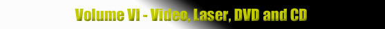 Volume VI - Video, Laser, DVD and CD
